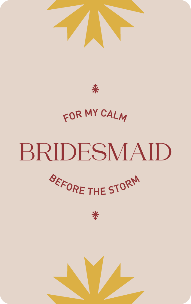 For My Calm Bridesmaid Before The Storm